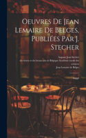 Oeuvres de Jean Lemaire de Belges, publiées par J. Stecher