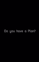 Do you have a Plan?
