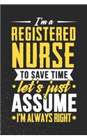 I'm A Registered Nurse To Save Time Let's Just Assume I'm Always Right: 100 page 6 x 9 productivity journal. Plan your work goals and project tasks with this planning and actions organizer with Daily, Quarterly and Month