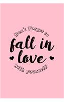 Dont Forget To Fall in Love with Yourself: Lined Journal - Dont Forget To Fall In Love Funny Sayings Positivity Gift - Pink Ruled Diary, Prayer, Gratitude, Writing, Travel, Notebook For Men W