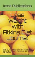 Lose weight fast with Atkins Diet Journal: How to lose weight in 180 days with a proper diet plan . Make meal plans with this diet planner by counting your calories.