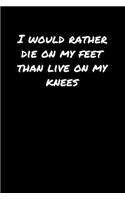 I Would Rather Die On My Feet Than Live On My Knees&#65533;: A soft cover blank lined journal to jot down ideas, memories, goals, and anything else that comes to mind.