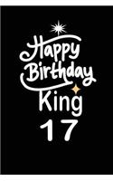 happy birthday king 17: funny and cute blank lined journal Notebook, Diary, planner Happy 17th seventeenth Birthday Gift for seventeen year old daughter, son, boyfriend, gi