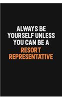 Always Be Yourself Unless You Can Be A Resort Representative