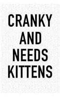 Cranky and Needs Kittens: A 6x9 Inch Matte Softcover Journal Notebook with 120 Blank Lined Pages and a Funny Animal Loving Pet Owner Cover Slogan