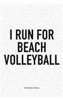 I Run for Beach Volleyball: A 6x9 Inch Matte Softcover Diary Notebook with 120 Blank Lined Pages and a Funny Gaming Sports Cover Slogan