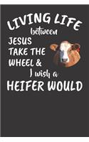 Living Life Between Jesus Take the Wheel & I Wish a Heifer Would