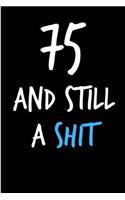75 and Still a Shit