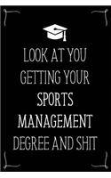 Look At You Getting Your Sports Management Degree And Shit: Funny Blank Notebook for Degree Holder or Graduate
