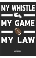 My Whistle My Game My Law Notebook