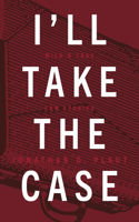I'll Take The Case: Wild & True Law Stories