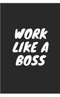 Work Like a Boss: Blank Lined Composition Notebook Journal, 120 Page, Black Glossy Finish Quote Cover, 6x9