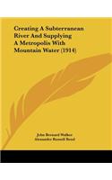 Creating A Subterranean River And Supplying A Metropolis With Mountain Water (1914)