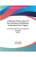 Relation Of The Colony Of The Lord Baron Of Baltimore, In Maryland, Near Virginia