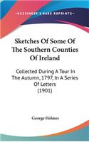 Sketches of Some of the Southern Counties of Ireland: Collected During a Tour in the Autumn, 1797, in a Series of Letters (1901)