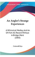 An Angler's Strange Experiences