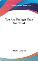 You Are Younger Than You Think