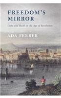 Freedom's Mirror: Cuba and Haiti in the Age of Revolution