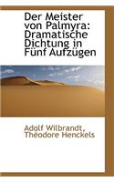 Der Meister Von Palmyra: Dramatische Dichtung in F Nf Aufz Gen