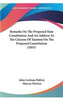 Remarks On The Proposed State Constitution And An Address To The Citizens Of Taunton On The Proposed Constitution (1853)