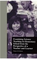 Examining Science Teaching in Elementary School from the Perspective of a Teacher and Learner