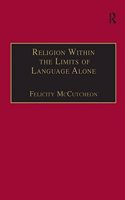 Religion Within the Limits of Language Alone: Wittgenstein on Philosophy and Religion