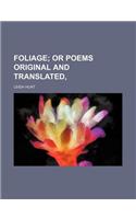 Foliage; Or Poems Original and Translated,