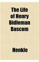 The Life of Henry Bidleman BASCOM