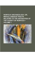 Norfolk Archaeology, Or, Miscellaneous Tracts Relating to the Antiquities of the County of Norfolk (Volume 1): (English)