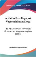 A Katholikus Fopapok Vegrendelkezesi Joga