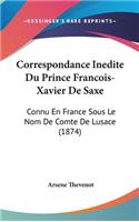 Correspondance Inedite Du Prince Francois-Xavier de Saxe