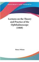 Lectures on the Theory and Practice of the Ophthalmoscope (1868)