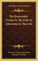 Jivanmukti-Viveka or the Path to Liberation in This Life
