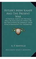 Hitler's Mein Kampf And The Present War: A Critical Survey Of The Nazi Bible Of Hate And Its Effect On Pre-War Events In Germany From Which Emanated The Impending Cataclysm Of The World(English)