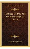 Siege Of Troy And The Wanderings Of Ulysses