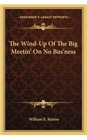 Wind-Up of the Big Meetin' on No Bus'ness