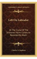 Left On Labrador: Or The Cruise Of The Schooner-Yacht Curlew, As Recorded By Wash(English)