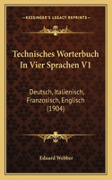 Technisches Worterbuch In Vier Sprachen V1: Deutsch, Italienisch, Franzosisch, Englisch (1904)(English)