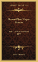Memoir Of John Wingate Thornton