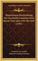 Hinterlassene Beschreibung Der Geschichte Gemeiner Drey Bunde Vom Jahre 1591 Bis 1649 (1781)