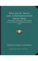 William W. Skiles, Late A Representative From Ohio: Memorial Addresses Delivered In The House Of Representatives (1905)