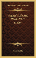 Wagner's Life And Works V1-2 (1890)