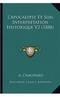 L'Apocalypse Et Son Interpretation Historique V2 (1888): (French)