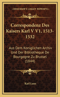 Correspondenz Des Kaisers Karl V V1, 1513-1532: Aus Dem Koniglichen Archiv Und Der Bibliotheque De Bourgogne Zu Brussel (1844)