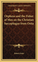 Orpheus and the Fisher of Men on the Christian Sarcophagus from Ostia
