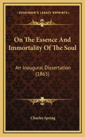 On The Essence And Immortality Of The Soul: An Inaugural Dissertation (1865)(English)