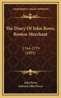 The Diary Of John Rowe, Boston Merchant: 1764-1779 (1895)