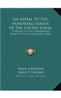 Appeal To The Honorable Senate Of The United States: In Behalf Of The Conservative People Of South Carolina (1868)