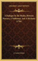 A Dialogue In The Shades, Between Mercury, A Nobleman, And A Mechanic (1794)