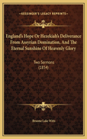 England's Hope Or Hezekiah's Deliverance From Assyrian Domination, And The Eternal Sunshine Of Heavenly Glory